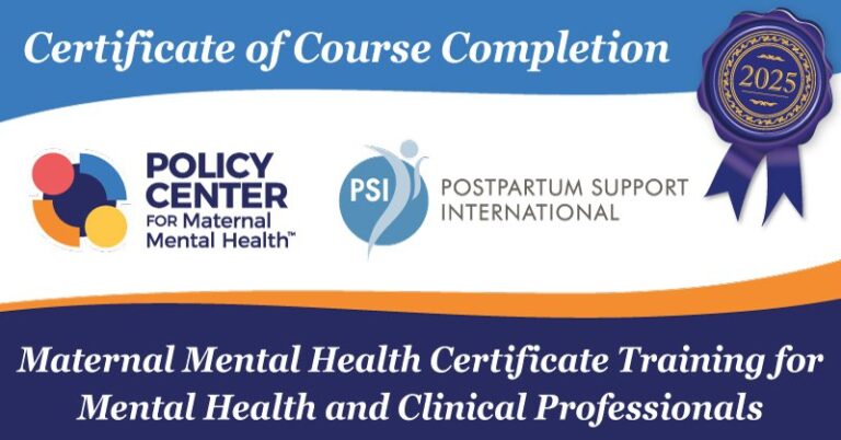 Certificate of completion for the 2025 Maternal Mental Health Certificate Training, co-hosted by Policy Center for Maternal Mental Health and Postpartum Support International.